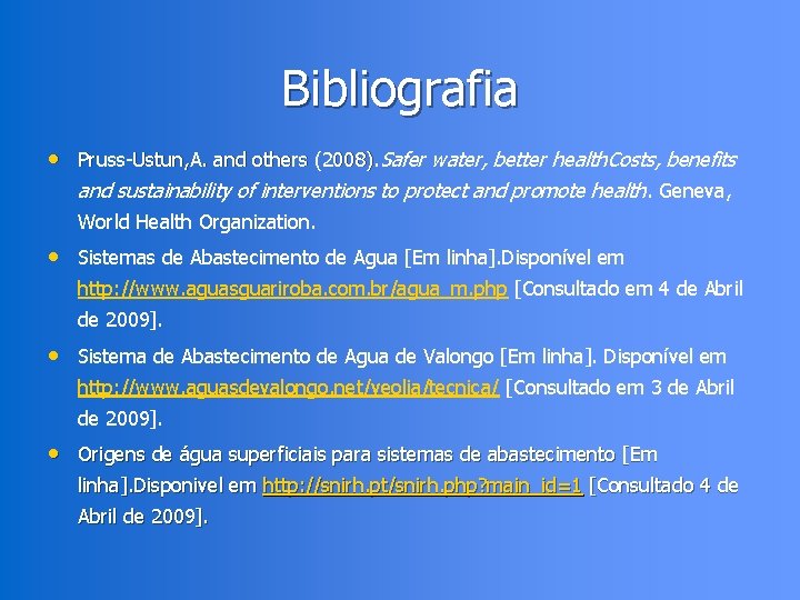 Bibliografia • Pruss-Ustun, A. and others (2008). Safer water, better health. Costs, benefits and