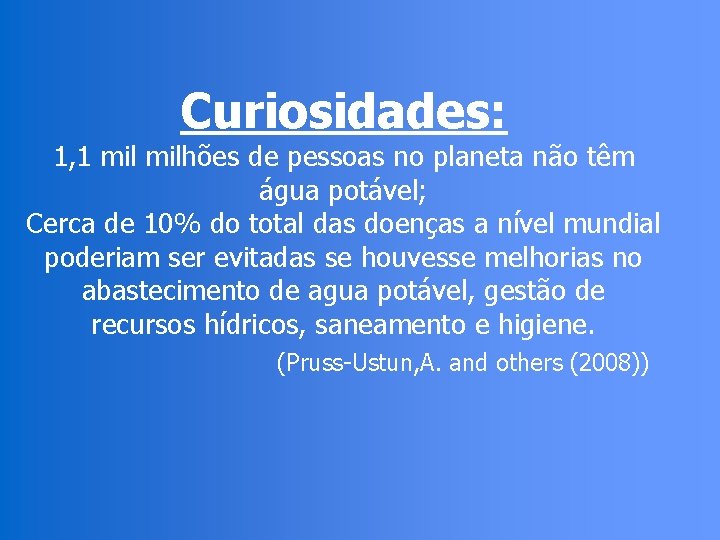 Curiosidades: 1, 1 milhões de pessoas no planeta não têm água potável; Cerca de