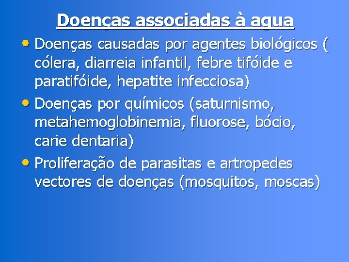 Doenças associadas à agua • Doenças causadas por agentes biológicos ( cólera, diarreia infantil,