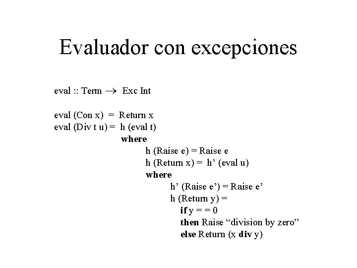 Evaluador con excepciones eval : : Term ® Exc Int eval (Con x) =