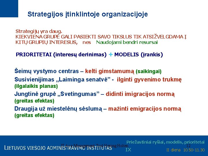 Strategijos įtinklintoje organizacijoje Strategijų yra daug. KIEKVIENA GRUPĖ GALI PASIEKTI SAVO TIKSLUS TIK ATSIŽVELGDAMA