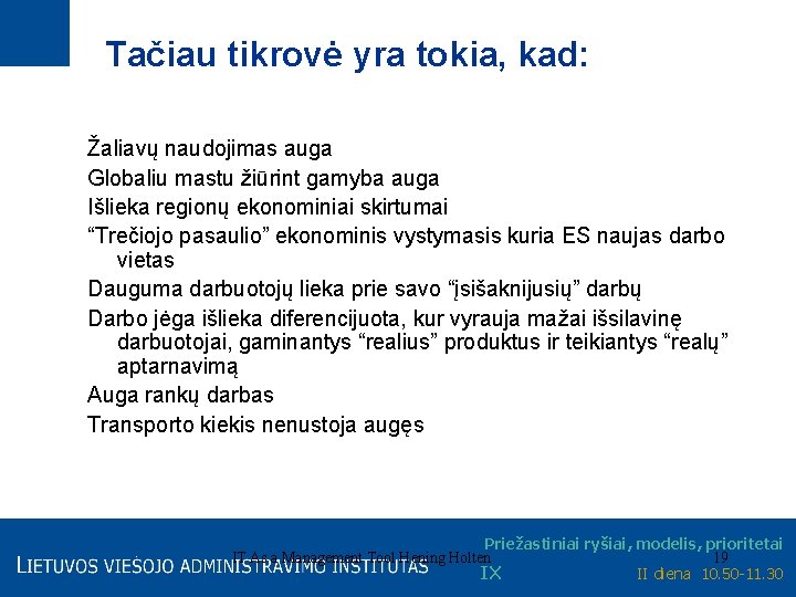 Tačiau tikrovė yra tokia, kad: Žaliavų naudojimas auga Globaliu mastu žiūrint gamyba auga Išlieka