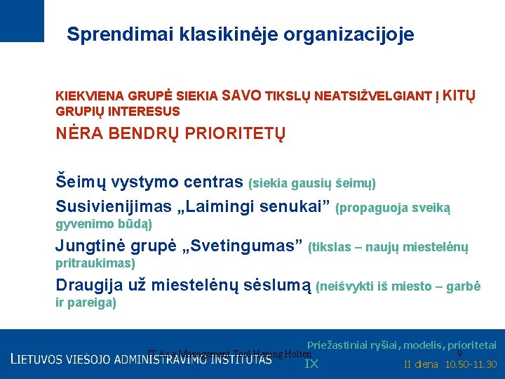 Sprendimai klasikinėje organizacijoje KIEKVIENA GRUPĖ SIEKIA SAVO TIKSLŲ NEATSIŽVELGIANT Į KITŲ GRUPIŲ INTERESUS NĖRA