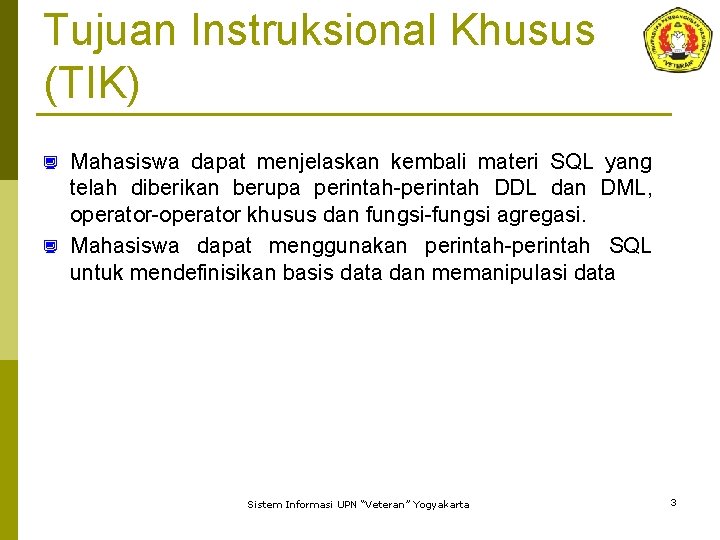 Tujuan Instruksional Khusus (TIK) Mahasiswa dapat menjelaskan kembali materi SQL yang telah diberikan berupa