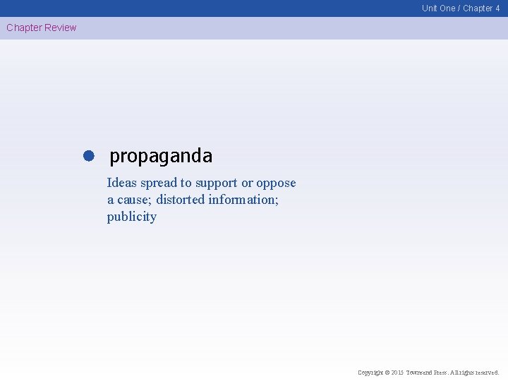 Unit One / Chapter 4 Chapter Review propaganda Ideas spread to support or oppose
