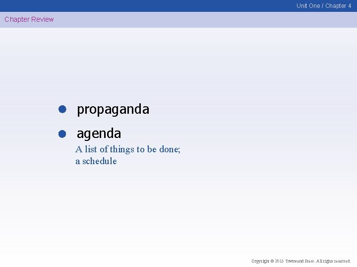 Unit One / Chapter 4 Chapter Review propaganda agenda A list of things to