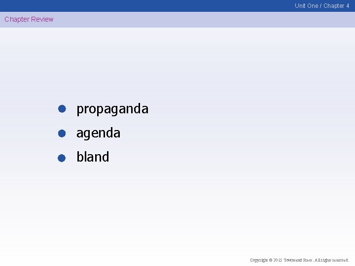Unit One / Chapter 4 Chapter Review propaganda agenda bland Copyright © 2015 Townsend