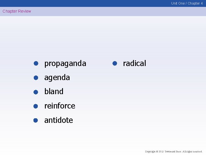 Unit One / Chapter 4 Chapter Review propaganda radical agenda bland reinforce antidote Copyright