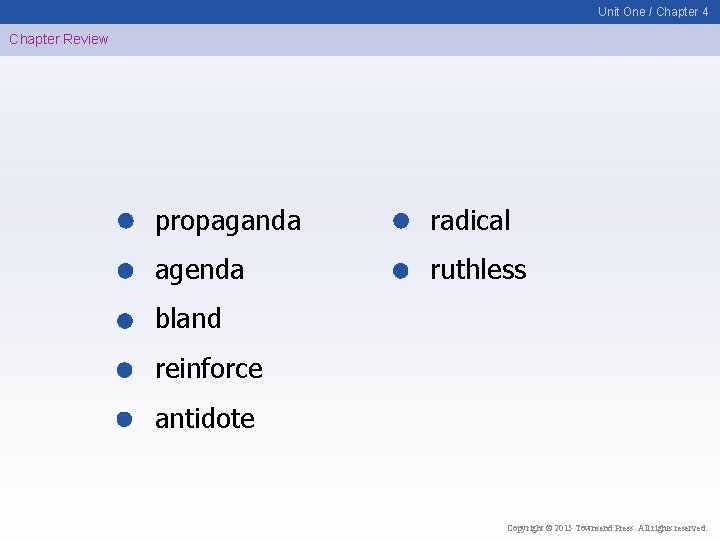 Unit One / Chapter 4 Chapter Review propaganda radical agenda ruthless bland reinforce antidote