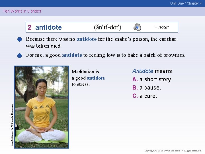 Unit One / Chapter 4 Ten Words in Context 2 antidote – noun Because