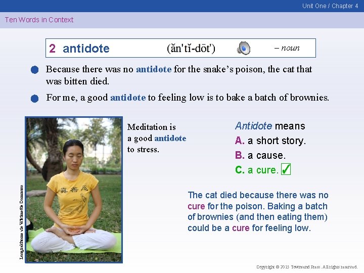 Unit One / Chapter 4 Ten Words in Context 2 antidote – noun Because