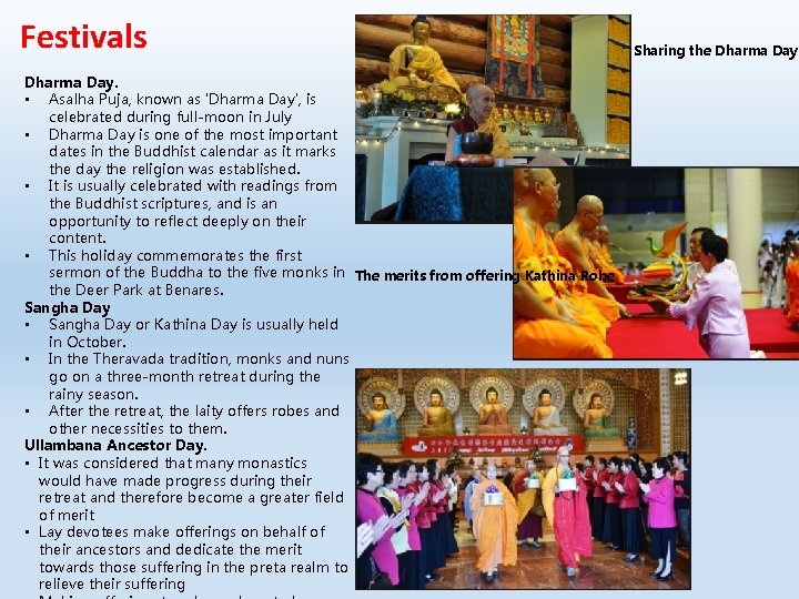 Festivals Dharma Day. • Asalha Puja, known as 'Dharma Day', is celebrated during full-moon