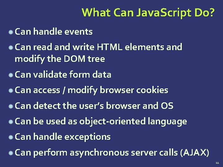 What Can Java. Script Do? Can handle events Can read and write HTML elements