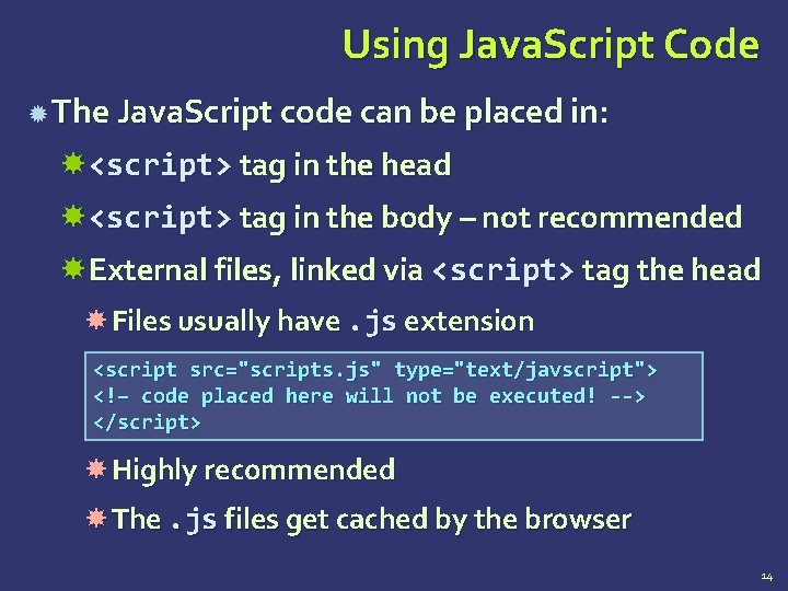 Using Java. Script Code The Java. Script code can be placed in: <script> tag