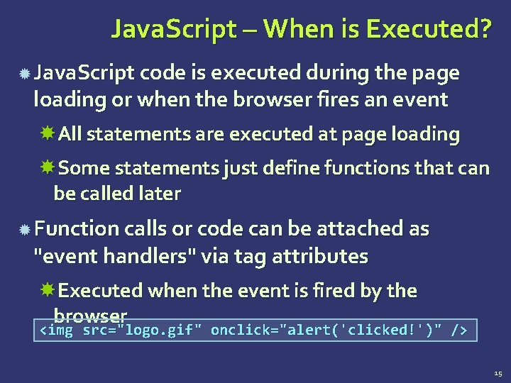 Java. Script – When is Executed? Java. Script code is executed during the page