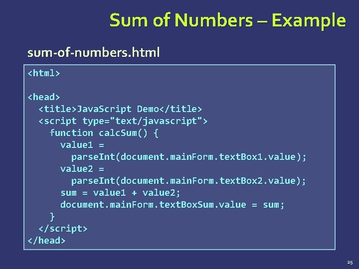 Sum of Numbers – Example sum-of-numbers. html <html> <head> <title>Java. Script Demo</title> <script type="text/javascript">