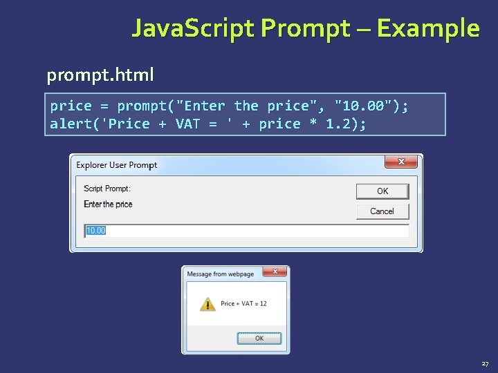 Java. Script Prompt – Example prompt. html price = prompt("Enter the price", "10. 00");
