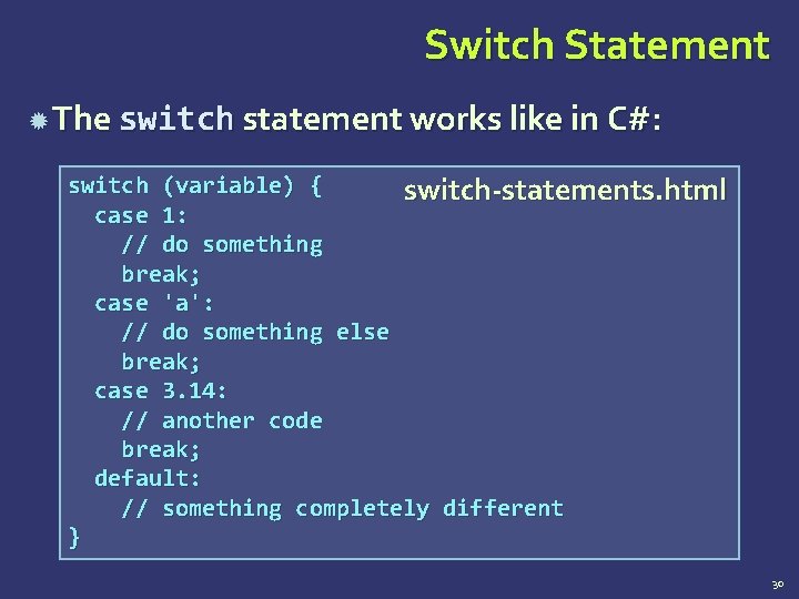 Switch Statement The switch statement works like in C#: switch (variable) { switch-statements. html