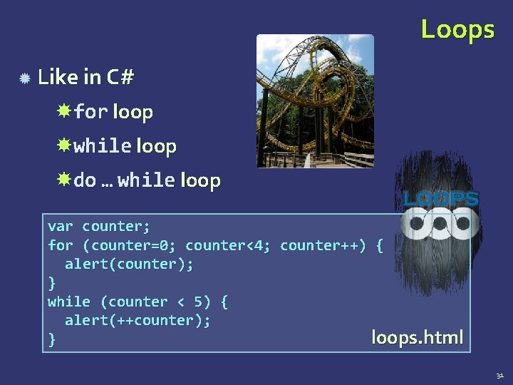 Loops Like in C# for loop while loop do … while loop var counter;