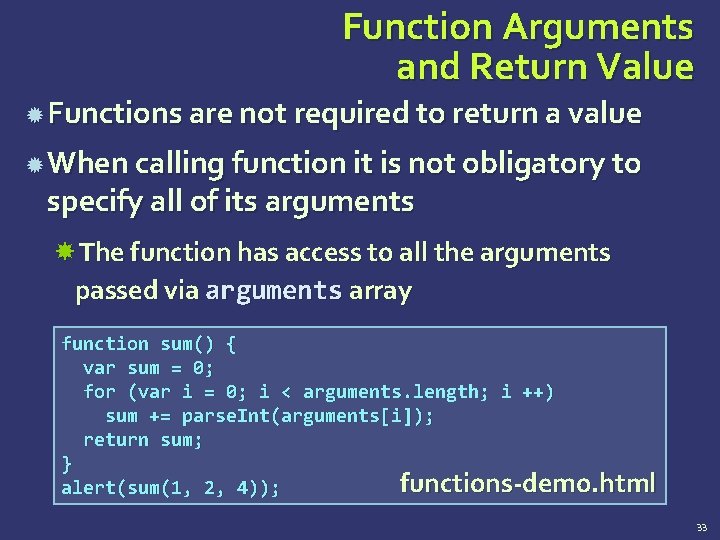 Function Arguments and Return Value Functions are not required to return a value When