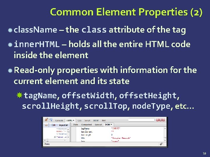 Common Element Properties (2) class. Name – the class attribute of the tag inner.