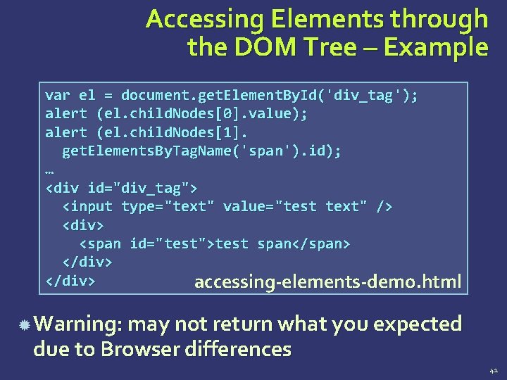 Accessing Elements through the DOM Tree – Example var el = document. get. Element.