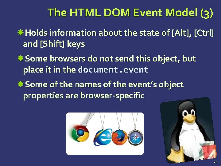 The HTML DOM Event Model (3) Holds information about the state of [Alt], [Ctrl]