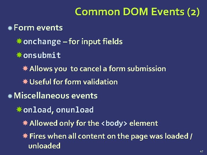 Common DOM Events (2) Form events onchange – for input fields onsubmit Allows you