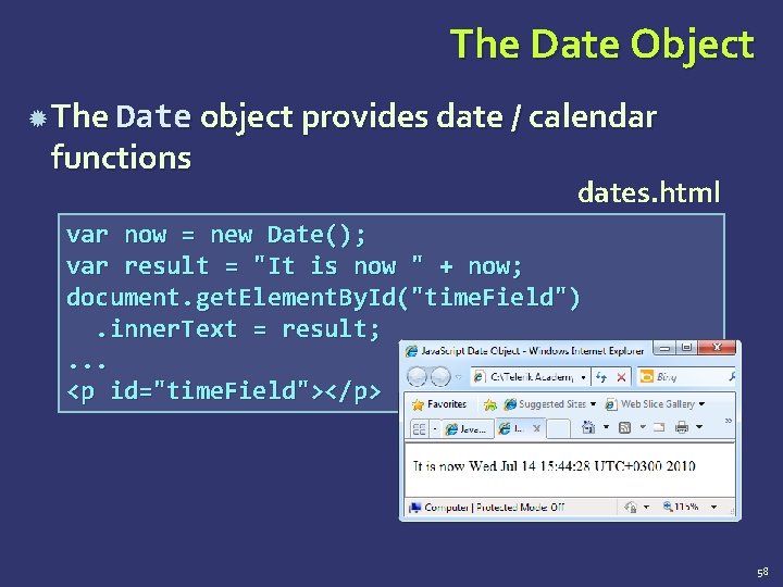 The Date Object The Date object provides date / calendar functions dates. html var