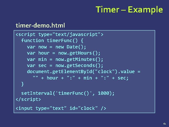 Timer – Example timer-demo. html <script type="text/javascript"> function timer. Func() { var now =