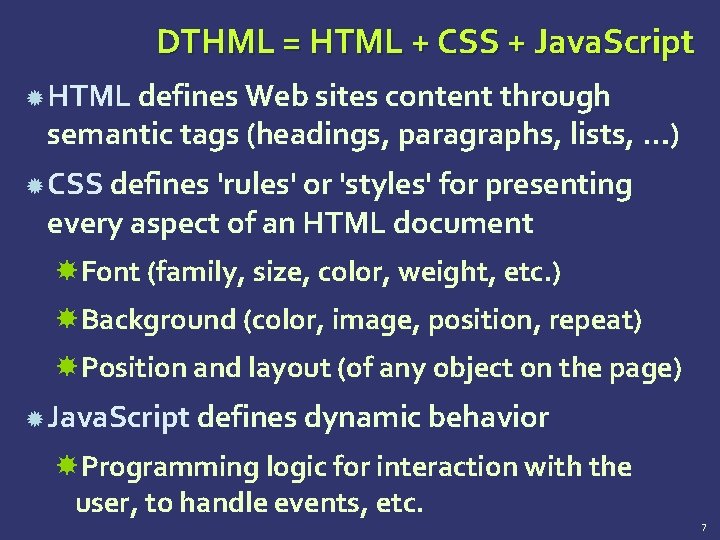 DTHML = HTML + CSS + Java. Script HTML defines Web sites content through