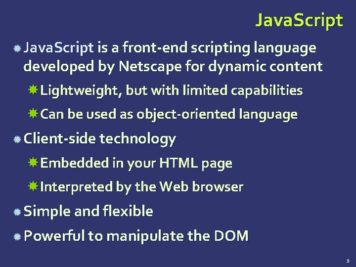 Java. Script is a front-end scripting language developed by Netscape for dynamic content Lightweight,