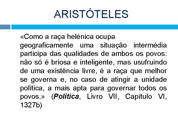 ARISTÓTELES «Como a raça helénica ocupa geograficamente uma situação intermédia participa das qualidades de