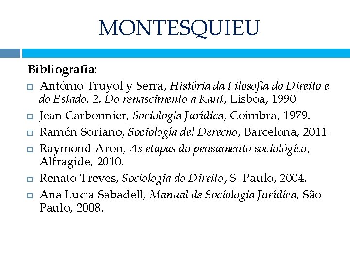 MONTESQUIEU Bibliografia: António Truyol y Serra, História da Filosofia do Direito e do Estado.