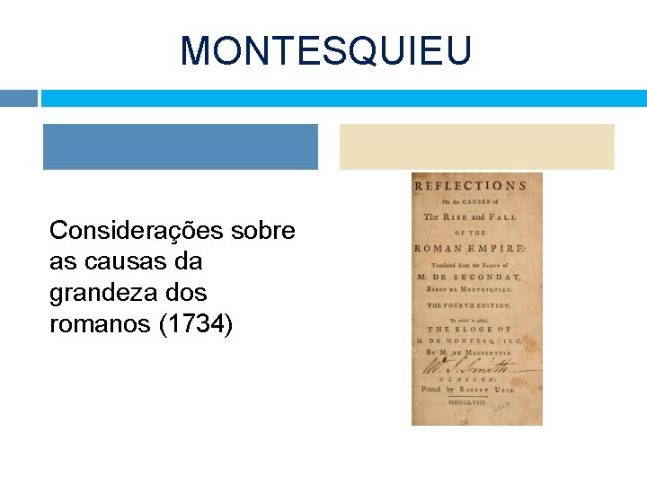 MONTESQUIEU Considerações sobre as causas da grandeza dos romanos (1734) 