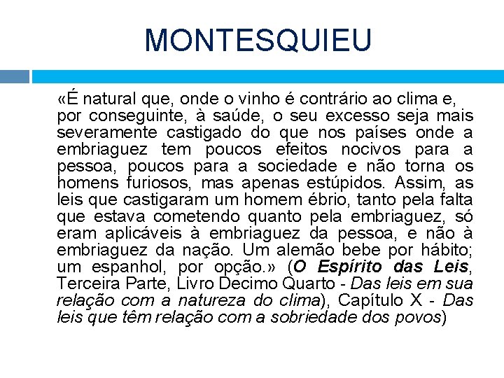 MONTESQUIEU «É natural que, onde o vinho é contrário ao clima e, por conseguinte,