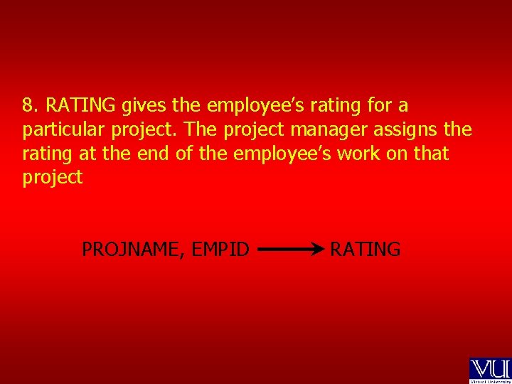 8. RATING gives the employee’s rating for a particular project. The project manager assigns