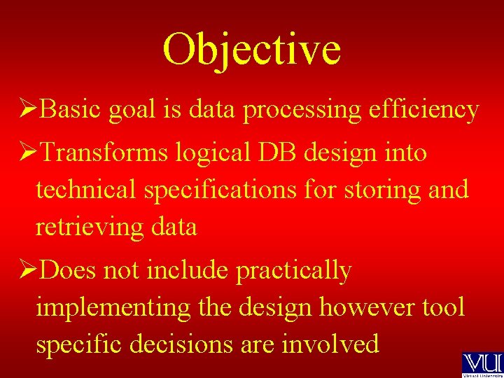 Objective ØBasic goal is data processing efficiency ØTransforms logical DB design into technical specifications