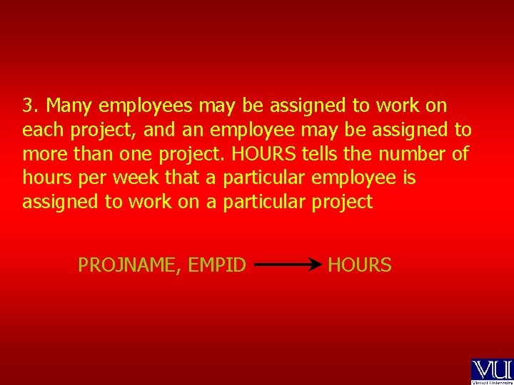 3. Many employees may be assigned to work on each project, and an employee
