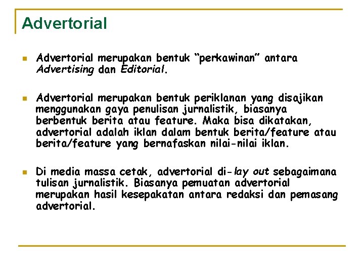 Advertorial n n n Advertorial merupakan bentuk “perkawinan” antara Advertising dan Editorial. Advertorial merupakan