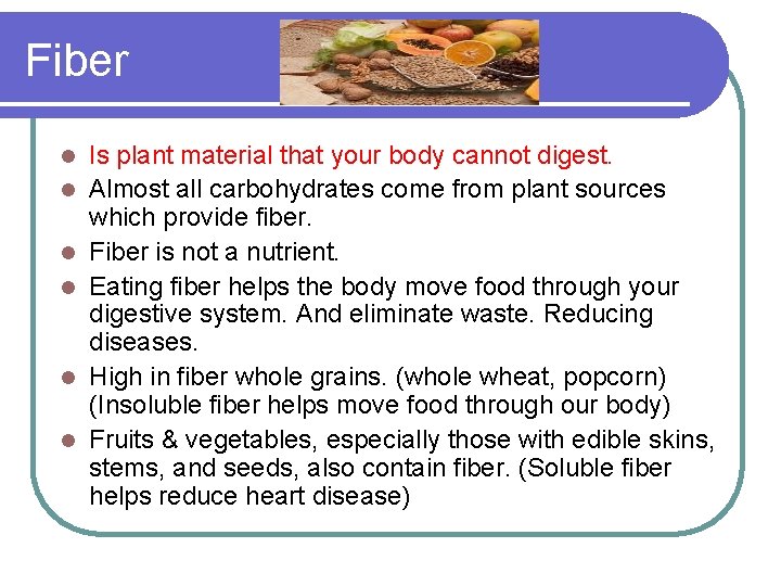 Fiber l l l Is plant material that your body cannot digest. Almost all