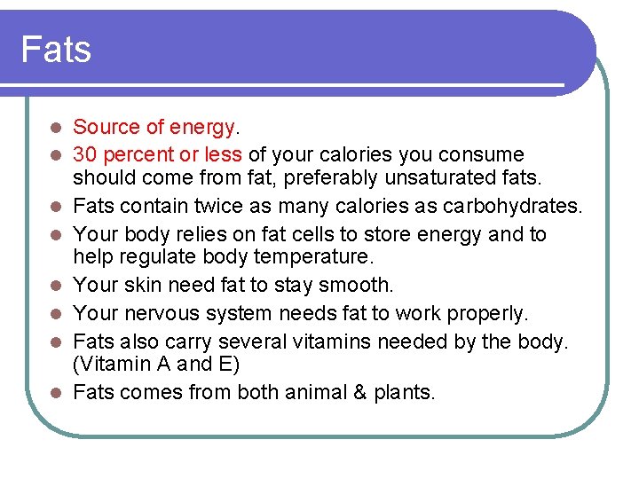 Fats l l l l Source of energy. 30 percent or less of your