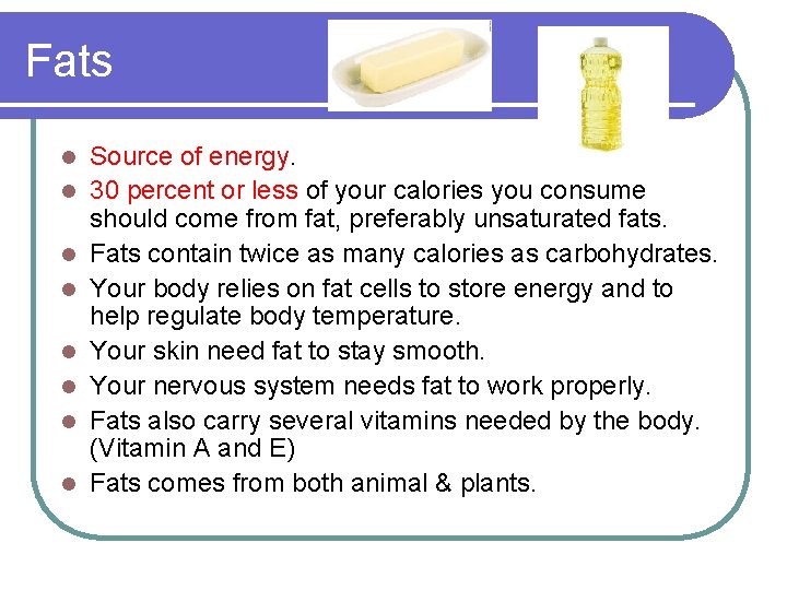 Fats l l l l Source of energy. 30 percent or less of your