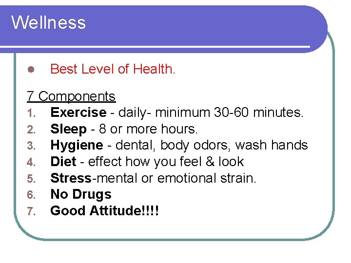 Wellness l Best Level of Health. 7 Components 1. Exercise - daily- minimum 30