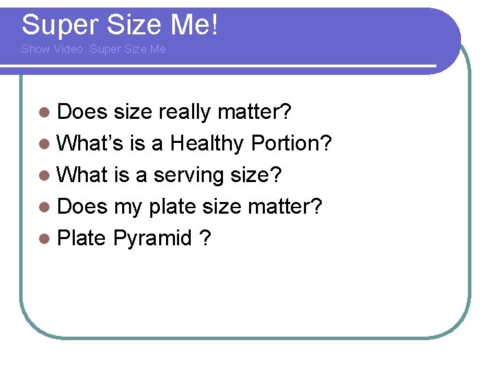 Super Size Me! Show Video: Super Size Me. l Does size really matter? l