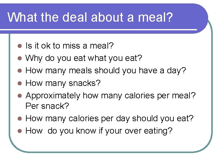 What the deal about a meal? l l l l Is it ok to