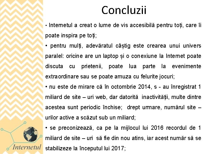 Concluzii • Internetul a creat o lume de vis accesibilă pentru toți, care îi