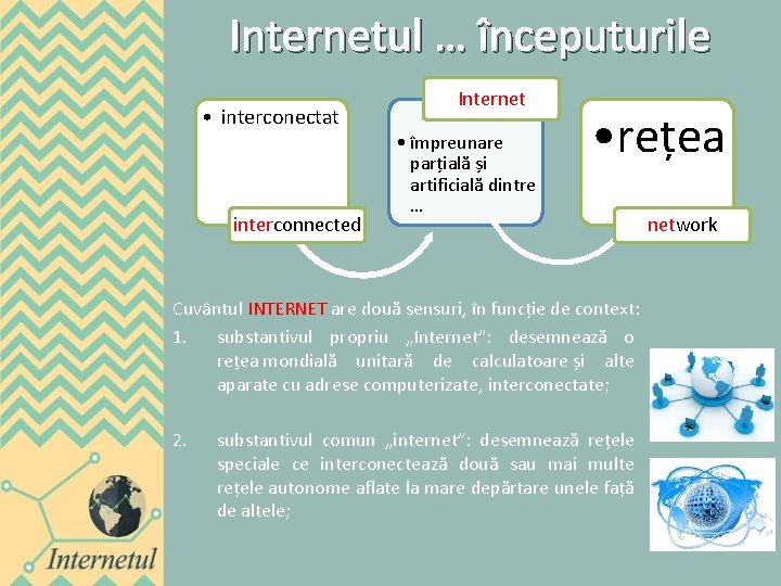 Internetul … începuturile • interconectat interconnected Internet • împreunare parțială și artificială dintre …