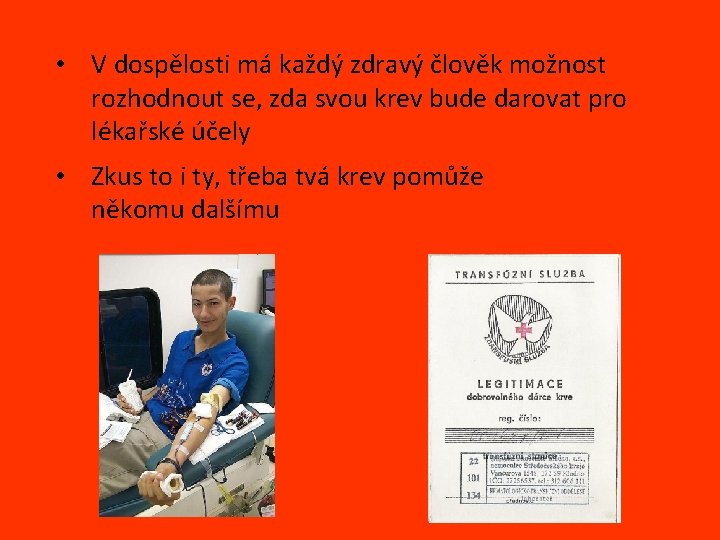  • V dospělosti má každý zdravý člověk možnost rozhodnout se, zda svou krev