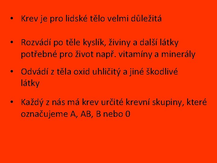 • Krev je pro lidské tělo velmi důležitá • Rozvádí po těle kyslík,